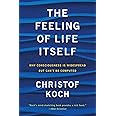 The Feeling of Life Itself: Why Consciousness Is Widespread but Can't Be Computed (Mit Press)