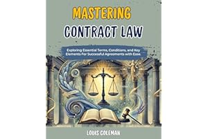 Mastering Contract Law: Exploring Essential Terms, Conditions, and Key Elements For Successful Agreements with Ease. (legal v