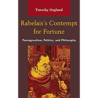 Rabelais’s Contempt for Fortune: Pantagruelism, Politics, and Philosophy (Politics, Literature, & Film) book cover Rabelais’s Contempt for Fortune: Pantagruelism, Politics, and Philosophy (Politics, Literature, & Film) book cover