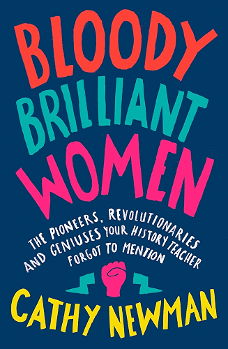 Download Bloody Brilliant Women: The Pioneers, Revolutionaries and Geniuses Your History Teacher Forgot to Mention (English Edition) PDF