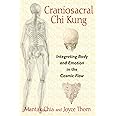 Craniosacral Chi Kung: Integrating Body and Emotion in the Cosmic Flow