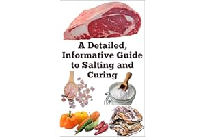 A Detailed, Informative Guide to Salting and Curing (A Detailed, Informative Series to Food Preservation)