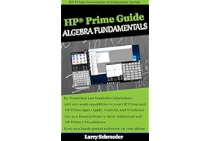 HP Prime Guide Algebra Fundamentals: HP Prime Revealed and Extended (HP Prime Innovation in Education Series Book 1)