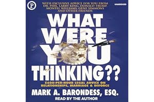 What Were You Thinking??: $600-Per-Hour Legal Advice on Relationships, Marriage & Divorce