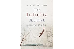 The Infinite Artist: Wisdom and Practical Advice for Living Your Creative Calling