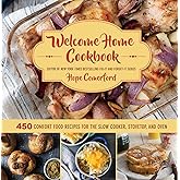 Welcome Home Cookbook: 450 Comfort Food Recipes for the Slow Cooker, Stovetop, and Oven
