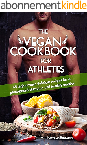 Download The Vegan Cookbook For Athletes: 45 high-protein delicious recipes for a plant-based diet plan and healthy muscle in bodybuilding, fitness and sports (English Edition) PDF