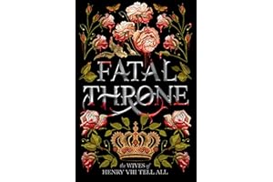 Fatal Throne: The Wives of Henry VIII Tell All