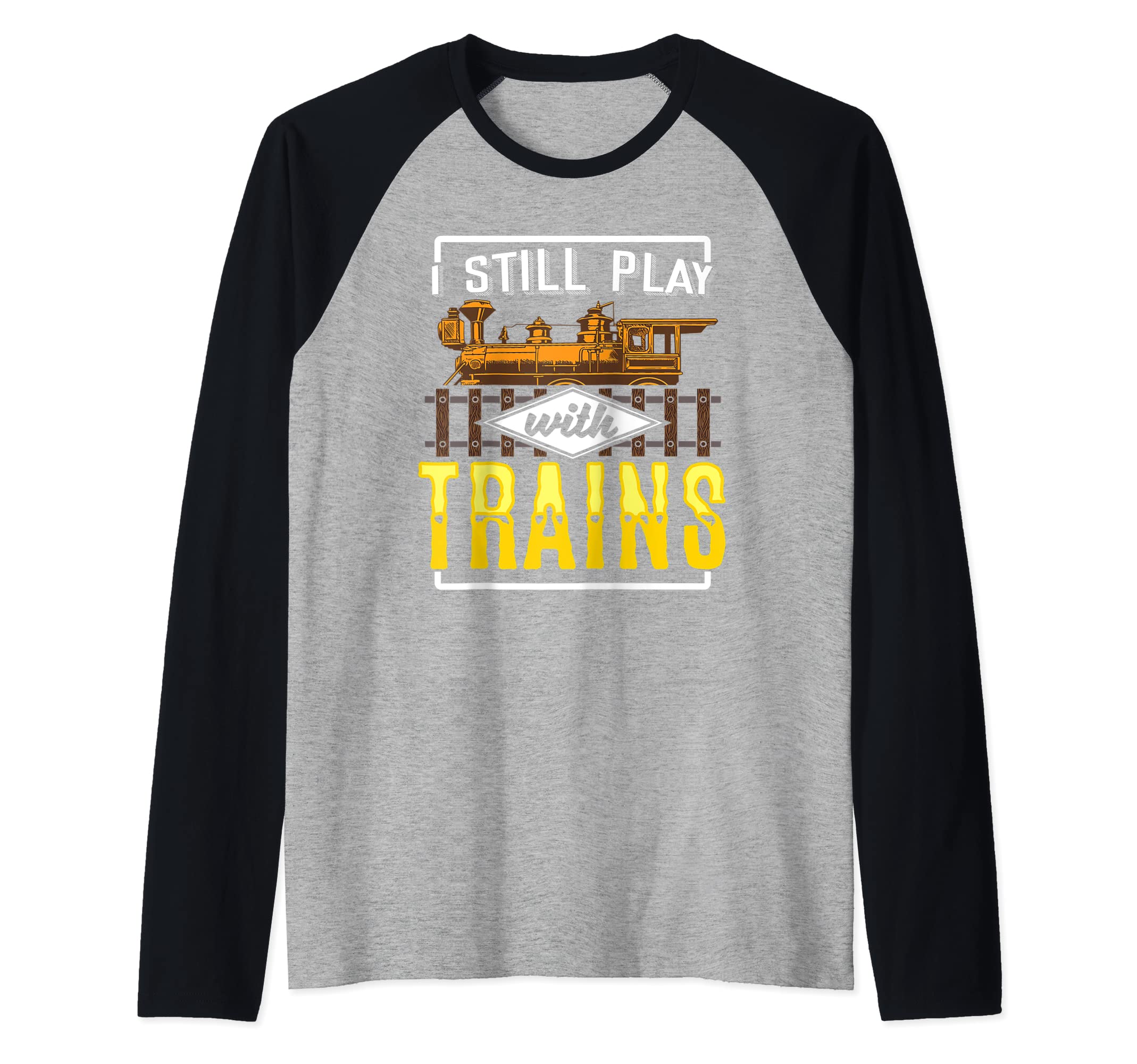 I Still Play With Model Trains Railway Gift for Railfan Raglan Baseball Tee