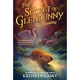 The Secret of Glendunny: The Haunting: An Animal Fantasy Adventure of Loyalty and Courage in Scotland for Children (Ages 8-12