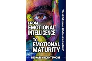 THE E.Q. REVOLUTION - From Emotional Intelligence to Emotional Maturity: Becoming who you are meant to be...