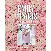 The Official Emily in Paris Cocktail Book: Glamorous Mixed Drinks for Any Time of Day