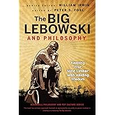 The Big Lebowski and Philosophy: Keeping Your Mind Limber with Abiding Wisdom