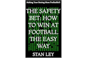 The Safety Bet: How to Win at Football the Easy Way: Making Your Betting More Profitable!!!