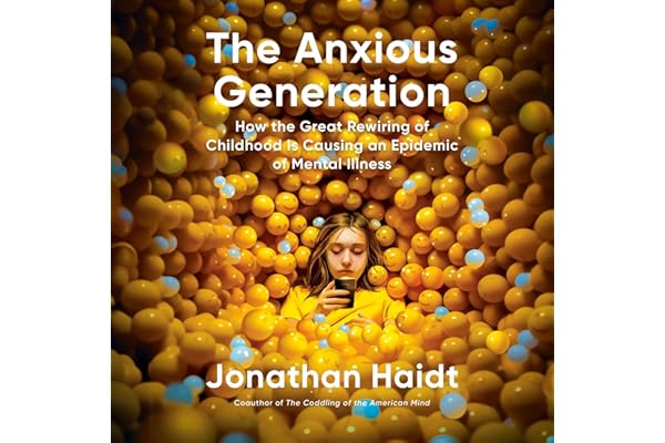 The Anxious Generation: How the Great Rewiring of Childhood Is Causing an Epidemic of Mental Illness