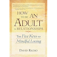 How to Be an Adult in Relationships: The Five Keys to Mindful Loving