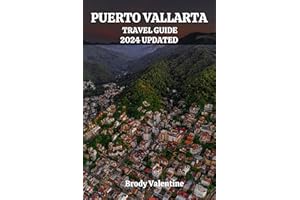 PUERTO VALLARTA TRAVEL GUIDE 2024 UPDATED: Explore Hidden Gems, Beach Bliss, and Cultural Charms of Mexico's Coastal Jewel wi