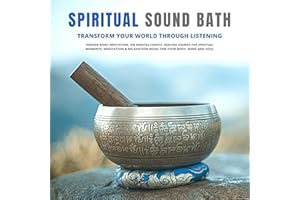 Spiritual Sound Bath - Transform Your World Through Listening: Singing Bowl Meditation, OM Mantra Chants, Healing Sounds for 