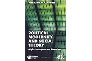 Political Modernity and Social Theory: Origins, Development and Alternatives