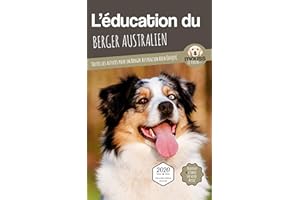 L'ÉDUCATION DU BERGER AUSTRALIEN: Toutes les astuces pour un Berger Australien bien éduqué (L'EDUCATION DU CHIEN PAR RACE) (F