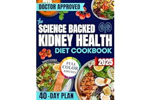 The Science-Backed Kidney Health Diet Cookbook: A Collection of Simple, Quick, and Delicious Recipes to Protect Kidneys, Redu