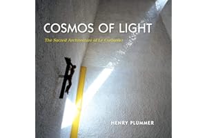 Cosmos of Light: The Sacred Architecture of Le Corbusier