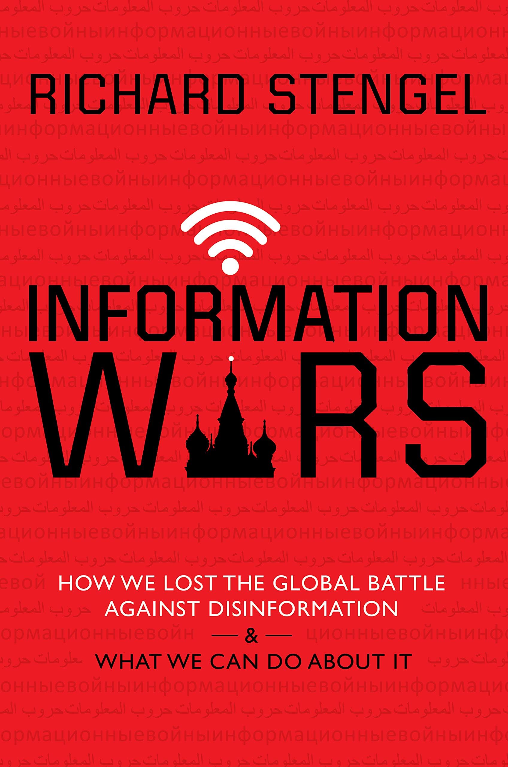 Information Wars How We Lost The Global Battle Against Disinformation And What We Can Do About 