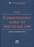 The Curmudgeon's Guide to Practicing Law