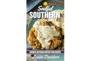 Soulful Southern Cooking: Favorite Southern Comfort Food Recipes