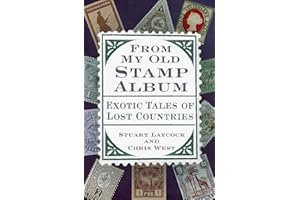 From My Old Stamp Album: Exotic Tales of Lost Countries