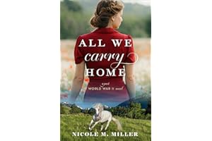 All We Carry Home: A Historical Romance Novel of Post-World War II with War Hero, Equestrian, and Show Horse Themes