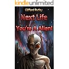 Next Life You're A Alien!