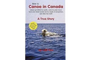 How to Canoe in Canada, almost get killed by rapids, eaten by polar bears, have your blood sucked out by clouds of mosquitoes, and other fun stuff!