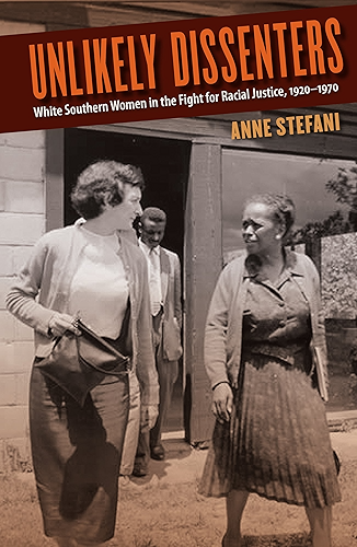 Download Unlikely Dissenters: White Southern Women in the Fight for Racial Justice, 1920–1970 (English Edition) PDF