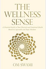 The Wellness Sense: A practical guide to your physical and emotional health based on Ayurvedic and yogic wisdom Kindle Edition