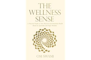 The Wellness Sense: A practical guide to your physical and emotional health based on Ayurvedic and yogic wisdom