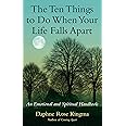 The Ten Things to Do When Your Life Falls Apart: An Emotional and Spiritual Handbook