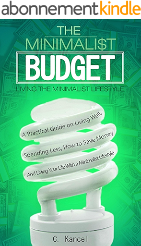 Download The Minimalist Budget: A Practical Guide on Living Well, Spending Less, How to Save Money And Living Your Life With a Minimalist Lifestyle (English Edition) PDF