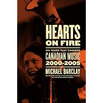 Hearts on Fire: Six Years that Changed Canadian Music 2000–2005