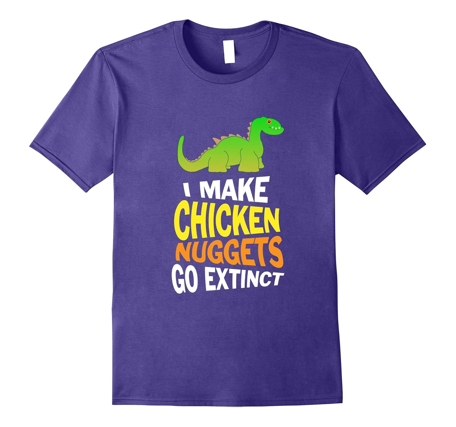 I Make Chicken Nuggets go Extinct: Funny Food T-Shirt-ANZ