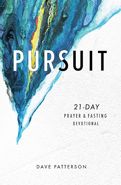 Pursuit 21 Day Prayer And Fasting Devotional Kindle Edition By Patterson Dave Religion Spirituality Kindle Ebooks Amazon Com