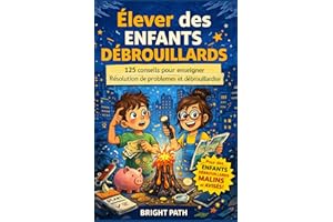Élever des enfants débrouillards: 125 conseils pour enseigner Résolution de problèmes et débrouillardise