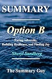 Summary - Option B:: By Sheryl Sandberg - Facing Adversity, Building Resilience, and Finding Joy [Booklet]
