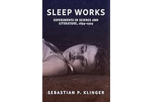 Sleep Works: Experiments in Science and Literature, 1899-1929
