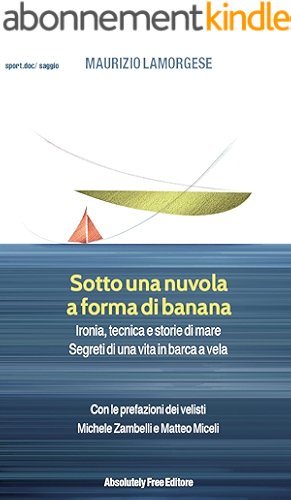 Download Sotto una nuvola a forma di banana: Ironia, tecnica e storie di mare. Segreti di una vita in barca a vela (Sport.doc) (Italian Edition) PDF