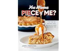 You Wanna Piece of Me?: More than 100 Seriously Tasty Recipes for Sweet and Savory Pies