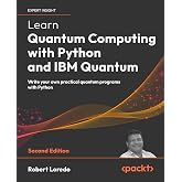 Learn Quantum Computing with Python and IBM Quantum: Write your own practical quantum programs with Python