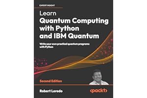 Learn Quantum Computing with Python and IBM Quantum: Write your own practical quantum programs with Python