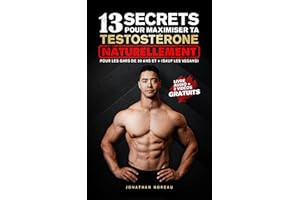 13 secrets pour maximiser ta testostérone naturellement pour les gars de 30 ans et + (sauf les vegans) (French Edition)