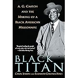 Black Titan: A.G. Gaston and the Making of a Black American Millionaire